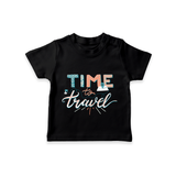Time to Travel T-shirt | Custom Kids T-shirt for Little Adventurers - BLACK - 0-5 Months Old (Chest 17")