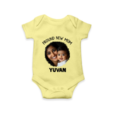Proud New Mom Personalized Baby ROMPER Set – Custom Photo & Name Outfit - PASTEL YELLOW - New Born (Chest 14")