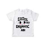 Little Bit Dramatic Personalized TShirt - WHITE - 0-5 Months Old (Chest 17")