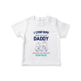 I Confirm Mom Loves You Daddy TShirt | Personalized Baby TShirt for Daddy's Little One - WHITE - 0-5 Months Old (Chest 17")