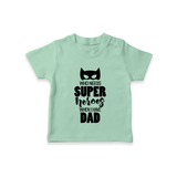 Who Needs Superheroes When I Have Dad TShirt | Personalized Baby TShirt for Daddy's Little Hero - MINT GREEN - 0-5 Months Old (Chest 17")