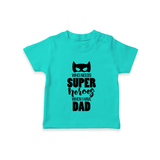 Who Needs Superheroes When I Have Dad TShirt | Personalized Baby TShirt for Daddy's Little Hero - TEAL - 0-5 Months Old (Chest 17")