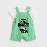 Sorry Daddy Now You Have Two Bosses Dungaree | Personalized Baby Dungaree for Daddy's Little Boss - GREEN - 0 - 5 Months Old (Chest 18")