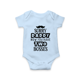 Sorry Daddy Now You Have Two Bosses Romper | Personalized Baby Romper for Daddy’s Little Boss - BABY BLUE - New Born (Chest 14")