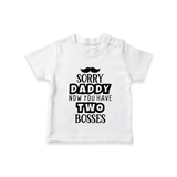 Sorry Daddy Now You Have Two Bosses TShirt | Personalized Baby TShirt for Daddy's Little Boss - WHITE - 0-5 Months Old (Chest 17")