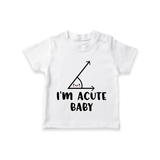 I'm Acute Baby TShirt | Personalized Baby TShirt for Little Cutie - WHITE - 0-5 Months Old (Chest 17")