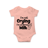I’m Not Crying I’m Ordering Milk Romper | Custom Baby Romper for Hungry Little Ones - PEACH - New Born (Chest 14")