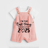 I'm the Best Thing to Come Out of 2025 Dungaree | Custom Baby Dungaree for 2025 - PEACH - 0 - 5 Months Old (Chest 18")