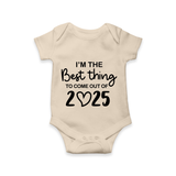 I’m the Best Thing to Come Out of 2025 Romper | Custom Baby Romper for 2025 - IVORY - New Born (Chest 14")