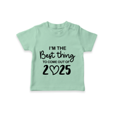 I'm the Best Thing to Come Out of 2025 TShirt | Custom Baby TShirt for 2025 - MINT GREEN - 0-5 Months Old (Chest 17")