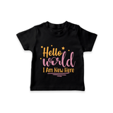 Hello World I Am New Here TShirt | Custom Baby TShirt for a Newborn Introduction - BLACK - 0-5 Months Old (Chest 17")