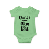 Dad & I Agree Mom Is the Best Romper | Custom Baby Romper for Dad’s Favorite - GREEN - New Born (Chest 14")