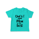 Dad & I Agree Mom Is the Best TShirt | Custom Baby TShirt for Dad's Favorite - TEAL - 0-5 Months Old (Chest 17")