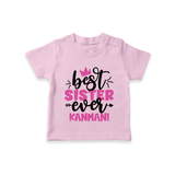 Best Sister Ever T-Shirt | Custom T-Shirt for the Ultimate Sister - BABY PINK - 0-5 Months Old (Chest 17")