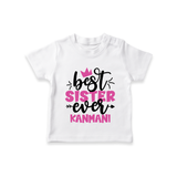 Best Sister Ever T-Shirt | Custom T-Shirt for the Ultimate Sister - WHITE - 0-5 Months Old (Chest 17")
