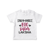 Only Child Big Sister T-Shirt | Custom T-shirt for the Only Child Now Big Sister - WHITE - 0-5 Months Old (Chest 17")