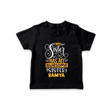 My Sister Has An Awesome Sister T-Shirt | Custom T-Shirt for the Awesome Sister Duo - BLACK - 0-5 Months Old (Chest 17")