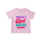 World's Best Sister T-Shirt | Personalized T-Shirt for the World's Best Sister - BABY PINK - 0-5 Months Old (Chest 17")