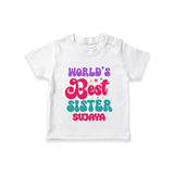 World's Best Sister T-Shirt | Personalized T-Shirt for the World's Best Sister - WHITE - 0-5 Months Old (Chest 17")