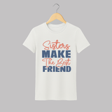 Sisters Make The Best Friends Adult T-Shirt | Custom Adult T-Shirt for the Best Sister Friends - WHITE - S (Chest 19")