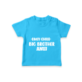 Only Child Big Brother T-Shirt | Custom T-shirt for the Only Child Now Big Brother - SKY BLUE - 0-5 Months Old (Chest 17")