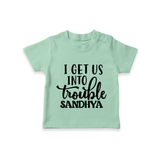 I Get Us Into Trouble T-shirt | Custom T-shirt for the Little ones - MINT GREEN - 0-5 Months Old (Chest 17")