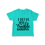 I Get Us Into Trouble T-shirt | Custom T-shirt for the Little ones - TEAL - 0-5 Months Old (Chest 17")