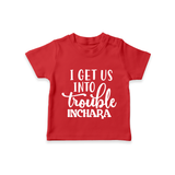I Get Us Into Trouble T-shirt | Custom T-shirt for the Little ones - RED - 0-5 Months Old (Chest 17")