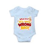 Very Wrong Bro Funny Quote Baby Romper - BABY BLUE - New Born (Chest 14")