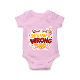 Very Wrong Bro Funny Quote Baby Romper - BABY PINK - New Born (Chest 14")