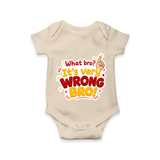 Very Wrong Bro Funny Quote Baby Romper - IVORY - New Born (Chest 14")