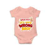 Very Wrong Bro Funny Quote Baby Romper - PEACH - New Born (Chest 14")