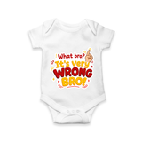 Very Wrong Bro Funny Quote Baby Romper - WHITE - New Born (Chest 14")