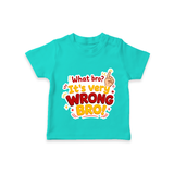 Very Wrong Bro Funny Quote T-SHIRT - TEAL - 0-5 Months Old (Chest 17")