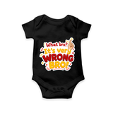 Very Wrong Bro Funny Quote Baby Romper - BLACK - New Born (Chest 14")