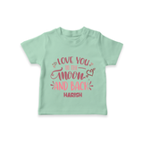 Love You To The Moon And Back - Customized T-Shirt For Kids With Name - MINT GREEN - 0-5 Months Old (Chest 17")