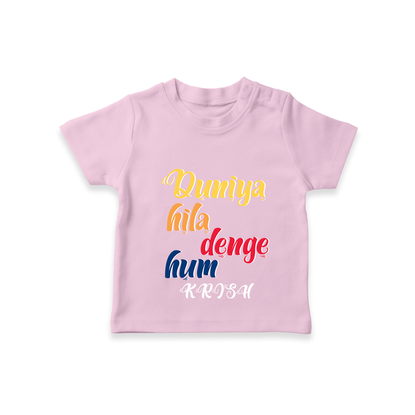 "Duniya Hila Denge Hum" Customised T-Shirt for Kids - PINK - 0 - 5 Months Old (Chest 17")