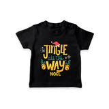 Jingle All The Way - Customized Christmas Themed T-Shirt For Kids - BLACK - 0-5 Months Old (Chest 17")