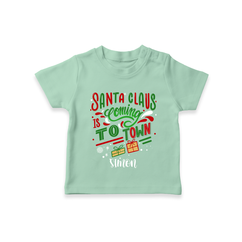 Santa Claus Is Coming To Town - Customized Christmas Themed T-Shirt For Kids - MINT GREEN - 0-5 Months Old (Chest 17")