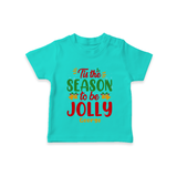 Tis The Season To Be Jolly - Customized Christmas Themed T-Shirt For Kids - TEAL - 0-5 Months Old (Chest 17")