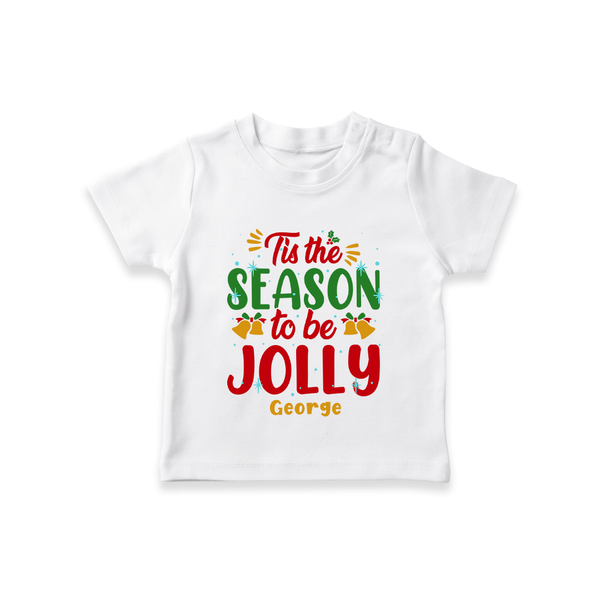 Tis The Season To Be Jolly - Customized Christmas Themed T-Shirt For Kids - WHITE - 0-5 Months Old (Chest 17")