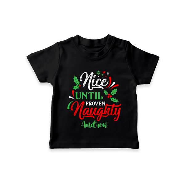 Nice until Proven Naughty - Customized Christmas Themed T-Shirt For Kids - BLACK - 0-5 Months Old (Chest 17")