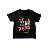 Tis The Season - Customized Christmas Themed T-Shirt For Kids - BLACK - 0-5 Months Old (Chest 17")