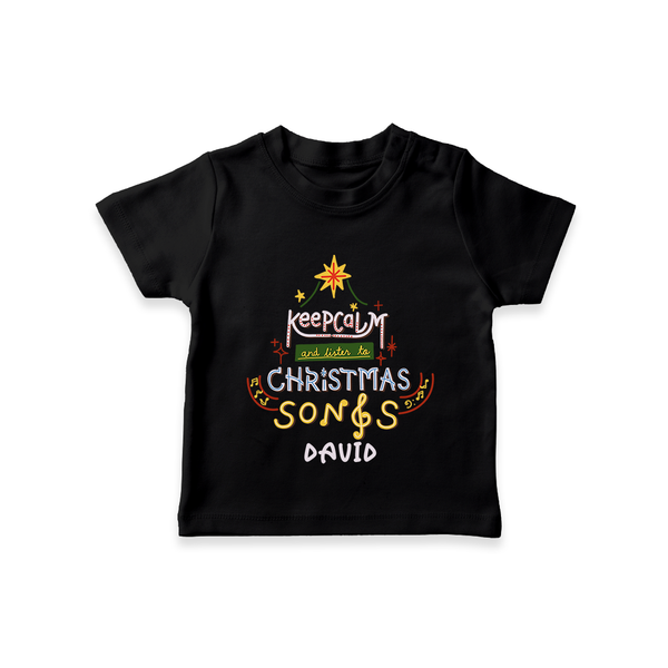 Keep Calm And Listen To Christmas Songs - Customized Christmas Themed T-Shirt For Kids - BLACK - 0-5 Months Old (Chest 17")