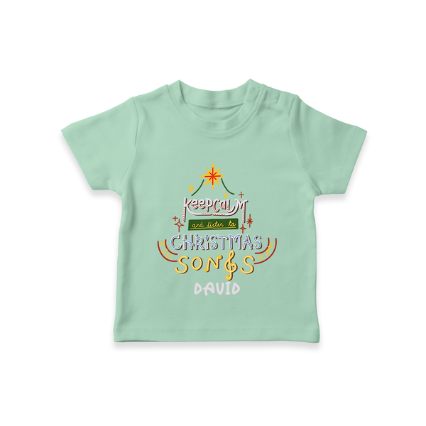 Keep Calm And Listen To Christmas Songs - Customized Christmas Themed T-Shirt For Kids - MINT GREEN - 0-5 Months Old (Chest 17")