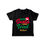 Dear Santa I Really Tried - Customized Christmas Themed T-Shirt For Kids - BLACK - 0-5 Months Old (Chest 17")