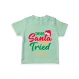 Dear Santa I Really Tried - Customized Christmas Themed T-Shirt For Kids - MINT GREEN - 0-5 Months Old (Chest 17")