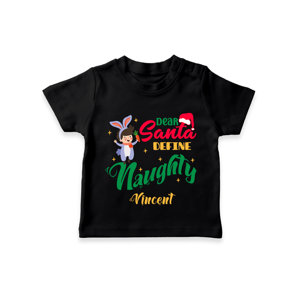 Dear Santa Define Naughty - Customized Christmas Themed T-Shirt For Kids - BLACK - 0-5 Months Old (Chest 17")