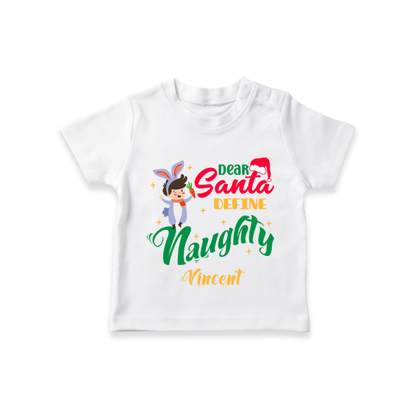 Dear Santa Define Naughty - Customized Christmas Themed T-Shirt For Kids - WHITE - 0-5 Months Old (Chest 17")