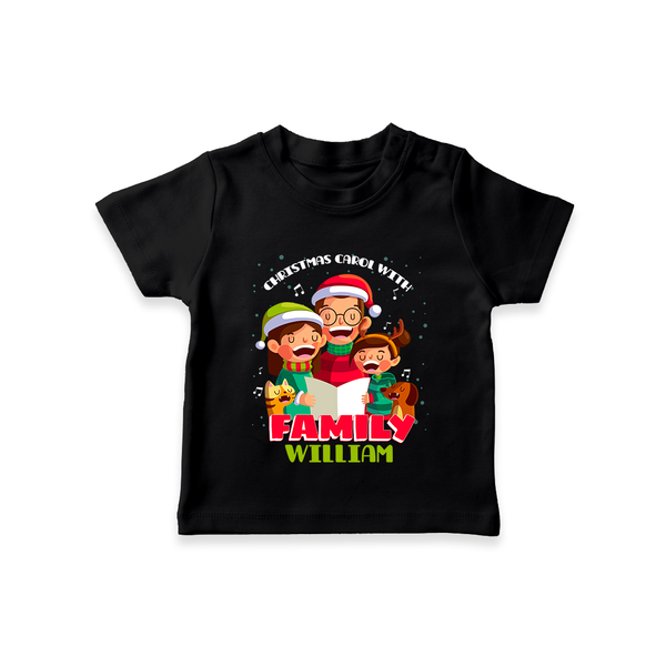 Christmas Carol With Family - Customized Christmas Themed T-Shirt For Kids - BLACK - 0-5 Months Old (Chest 17")